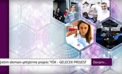 YÖK'TEN ÖNCELİKLİ ALANLARDA ÖĞRETİM ELEMANI YETİŞTİRME PROJESİ : "YÖK-GELECEK PROJESİ"